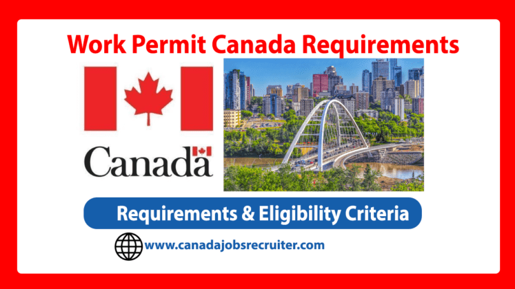 Work Permit Canada Requirements In 2023[Visa Guide Canada Jobs Recruiter