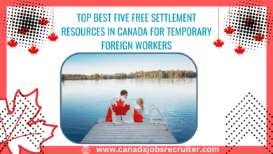 Top Best Five Free Settlement Resources in Canada for Temporary Foreign Workers