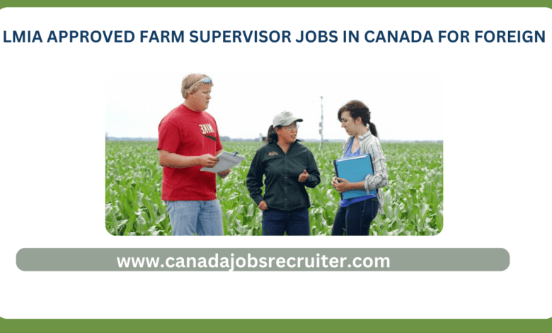 Lmia approved farm supervisor jobs in Canada for foreign