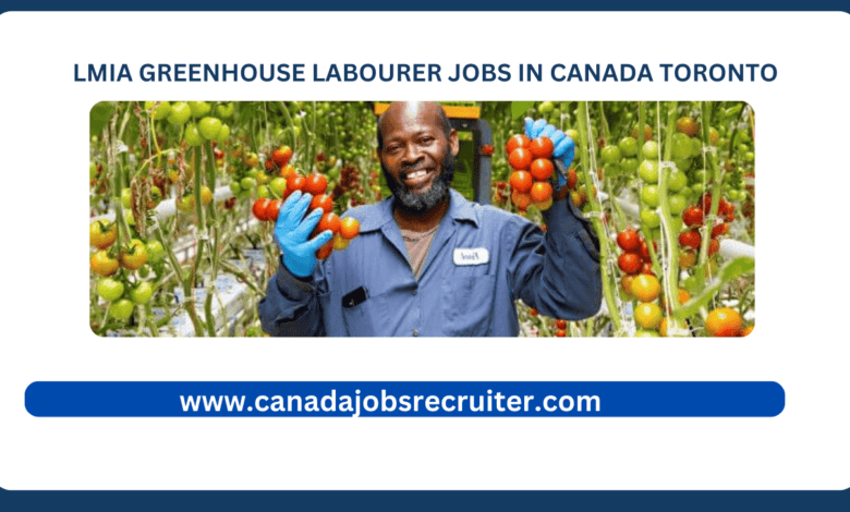 Lmia greenhouse labourer jobs in Canada Toronto