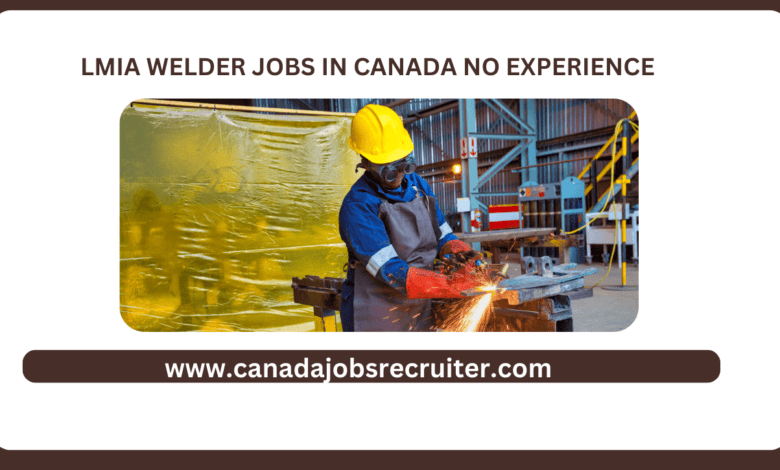 Lmia welder jobs in Canada no experience