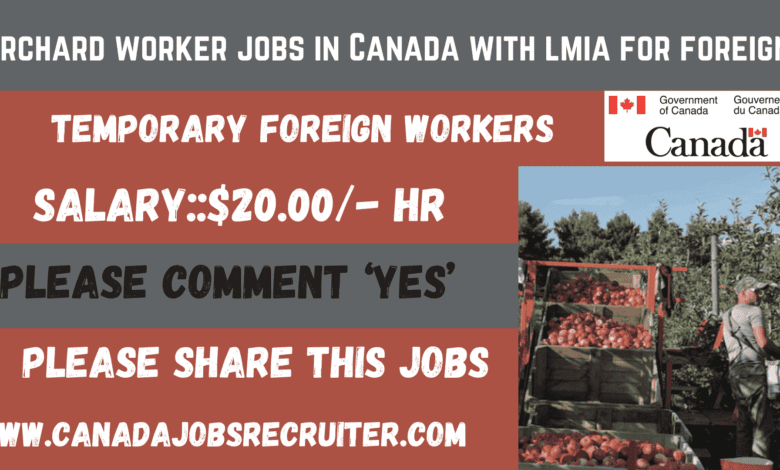 Orchard worker jobs in Canada with lmia for foreign